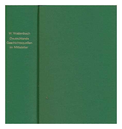 WATTENBACH, WILHELM (1819-1897) - Deutschlands Geschichtsquellen im Mittelalter : deutsche Kaiserzeit. Bd. 1 / Wilhelm Wattenbach ; herausgegeben von Robert Holtzmann