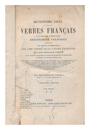 Bescherelle M. (Louis Nicolas) (1802-1883) - Dictionnaire usuel de tous les verbes franais : tant rguliers qu'irrguliers, entirement conjugus ... / par MM. Bescherelle frres - vol. 1