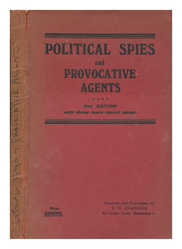 CHANDLER, F. W. (FRANCIS WILLIAM) - Political spies and provocative agents