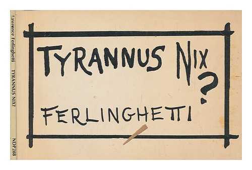 FERLINGHETTI, LAWRENCE - Tyrannus Nix? / Lawrence Ferlinghetti