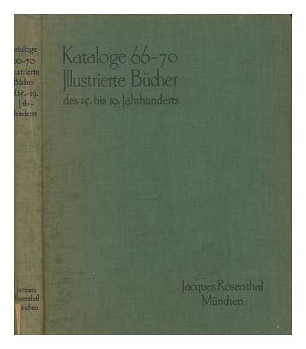 JACQUES ROSENTHAL (FIRM) - Illustrierte Bcher des 15. bis 19. Jahrhunderts : insbesondere Holzschnittwerke des 15. und 16. Jahrhunderts = Livres  figures du XVe au XIXe sicle : principalement du XVe et XVIe = Ilustrated books from the 15th to the 19th century : especially from the 15th and 16th / Jacques Rosenthal