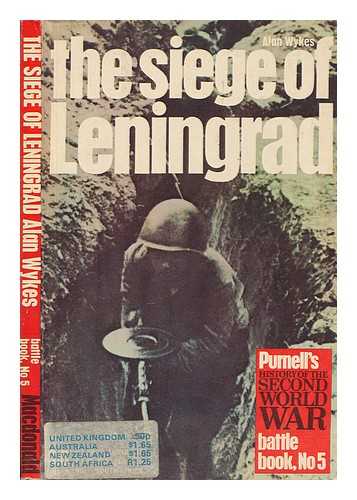 WYKES, ALAN - The siege of Leningrad : epic of survival