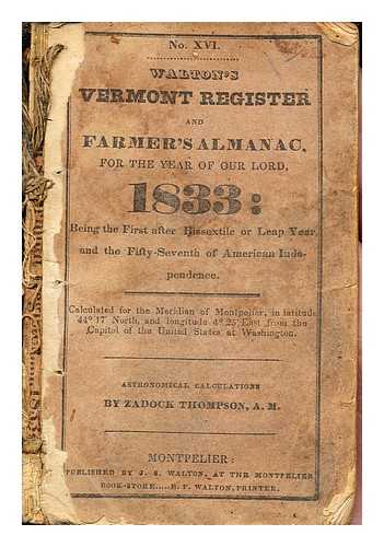 THOMPSON, ZADDOCK - Walton's Vermont Register and Farmer's Almanac, for the Year of our Lord, 1833: being the first after bissextile or leap year and the fifty-seventh of American Independence