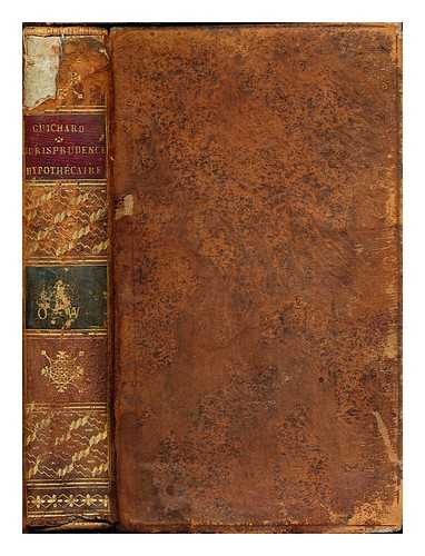 GUICHARD, AUGUSTE CHARLES - Jurisprudence hypothcaire; ou Recueil alphabetique de questions et decisions sur la matire des hypothques, privilges, gages, etc.: volume IV