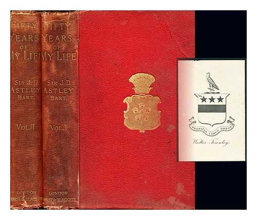 ASTLEY, JOHN DUGDALE SIR, 3D BART. (1828-1894) - Fifty years of my life in the world of sport at home and abroad : By Sir John Dugdale Astley, ... In two volumes