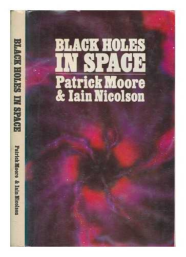 MOORE, PATRICK - Black holes in space / Iain Nicolson and Patrick Moore