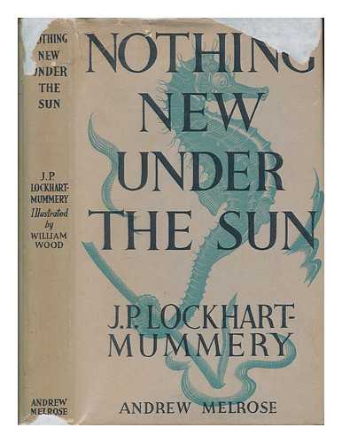 LOCKHART-MUMMERY, JOHN PERCY - Nothing new under the sun : illustrated by William Wood / J.P.Lochart Mummery