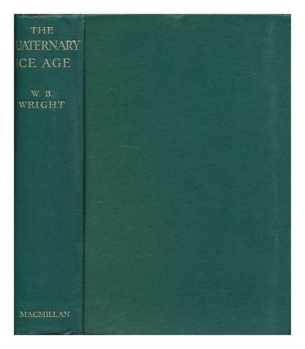 WRIGHT, W. B. (WILLIAM BOURKE) (1876-1939) - The Quaternary ice age