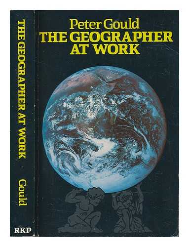 GOULD, PETER (1932-2000) - The geographer at work / Peter Gould
