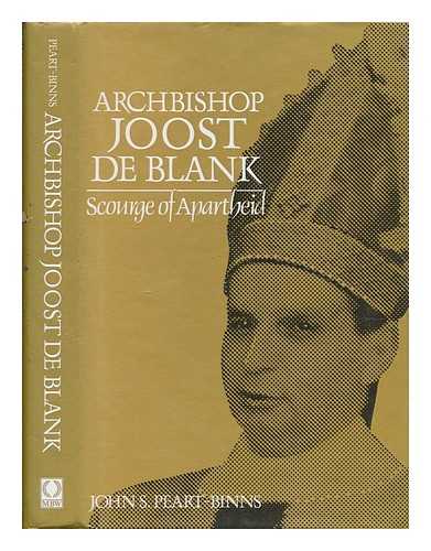 PEART-BINNS, JOHN STUART - Archbishop Joost de Blank : scourge of apartheid / John S. Peart-Binns