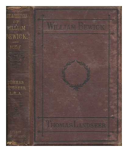 BEWICK, WILLIAM (1795-1866) - Life and letters of William Bewick / edited by Thomas Landseer - Vol. 1