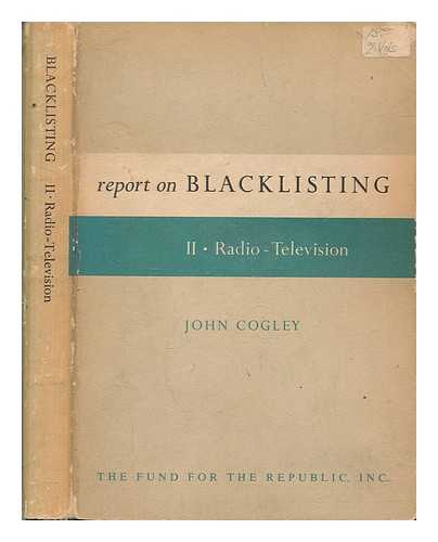 COGLEY, JOHN - Report on blacklisting. 2 Radio-television / John Cogley