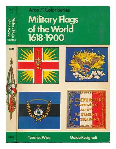 WISE, TERRENCE - Military Flags of the World 1618 - 1900 / Terrence Wise