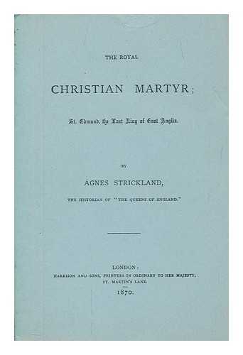 STRICKLAND, AGNES - The royal Christian Martyr