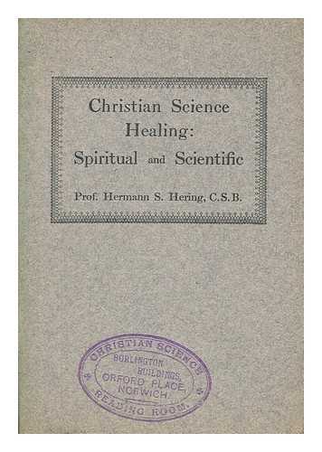 HERING, HERMANN S - Christian science healing: Spiritual and scientific