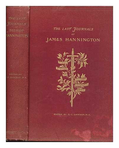 HANNINGTON, JAMES (1847-1885) - The last journals of Bishop Hannington : being narratives of a journey through Palestine in 1884 and a journey through Masai-Land and U-Soga in 1885 / edited by E.C. Dawson ; with illustrations from the Bishop's sketches