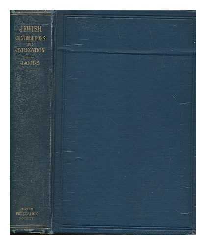 JACOBS, JOSEPH (1854-1916) - Jewish contributions to civilization : an estimate