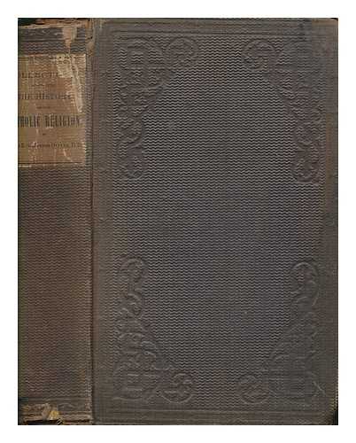 OLIVER, GEORDIE - The history of the Catholic religion in the counties of Cornwall, Devon, Dorset, Somerset, Wilts, and Gloucester