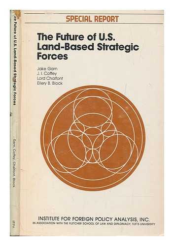 GARN, JAKE - The future of U.S. land-based strategic forces ; sponsored by the Ballistic Missile Defense Advanced Technology Center