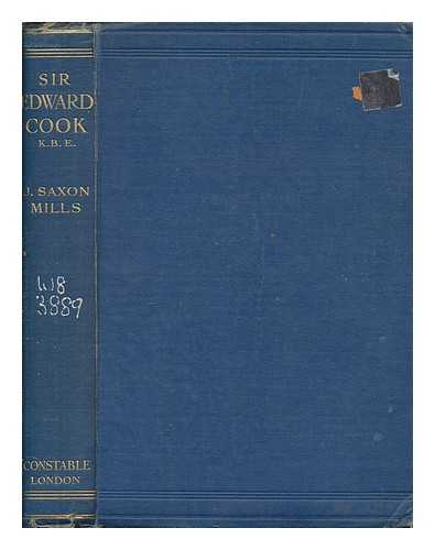 SAXON MILLS, J - Sir Edward Cook K. B. E. : a biography by J. Saxon Mills