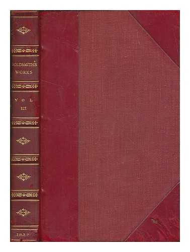 GOLDSMITH, OLIVER - The works of Oliver Goldsmith, M.B., with a life and notes - vol. 3