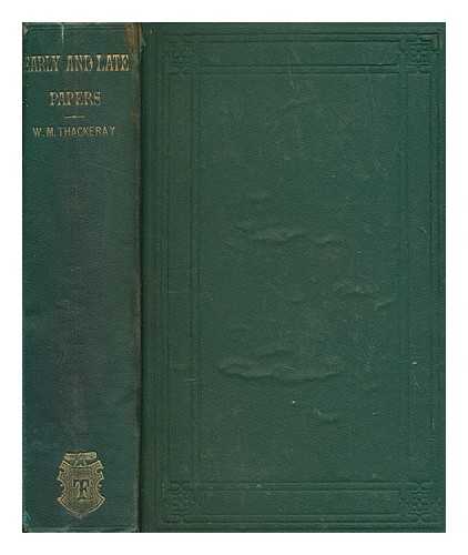 THACKERAY, WILLIAM MAKEPEACE (1811-1863) - Early and Late Papers hitherto uncollected. [With an introductory note inscribed J. T. F., i.e. J. T. Fields.]