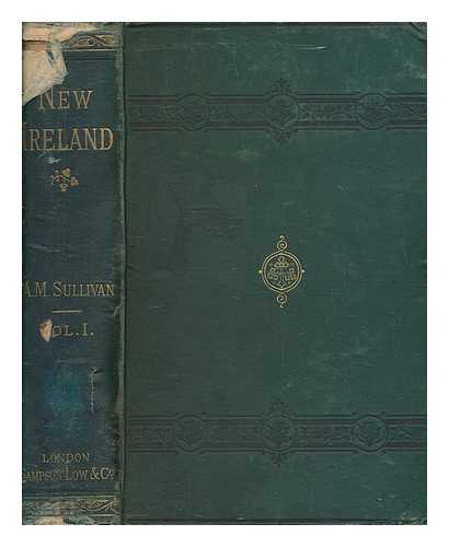 SULLIVAN, A. M. (ALEXANDER MARTIN) (1830-1884) - New Ireland