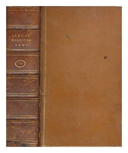 BALDWIN, CRADOCK AND JOY - The annual register, or A view of the history, politics, and literature, of the year 1828
