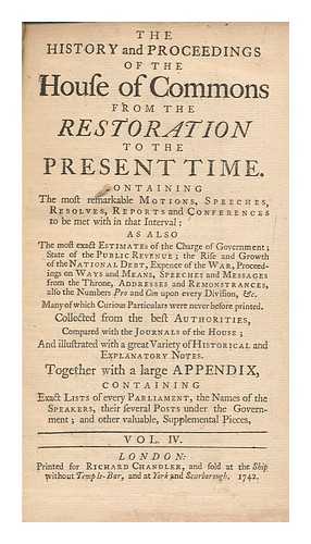 GREAT BRITAIN. PARLIAMENT. HOUSE OF COMMONS - The history and proceedings of the House of Commons from the restoration to the present time. ... Together with a large appendix, ... Vol. IV