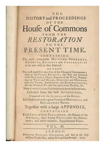 GREAT BRITAIN. PARLIAMENT. HOUSE OF COMMONS - The history and proceedings of the House of Commons from the restoration to the present time. ... Together with a large appendix, ... Vol. III