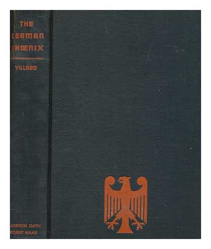 VILLARD, OSWALD GARRISON (1872-1949) - The German phoenix : the story of the republic / Oswald Garrison Villard, editor of The Nation