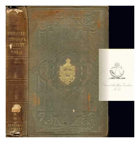 ROKITANSKY, KARL VON. SWAINE, WILLIAM EDWARD [TRANS.] - A manual of pathological anatomy. Vol. 1 / translated from the German [and edited] by William Edward Swaine