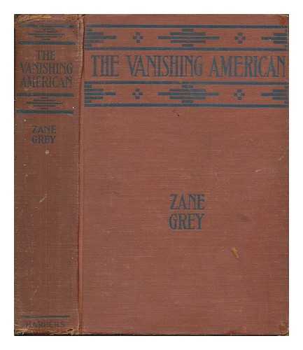 GREY, ZANE (1872-1939) - The vanishing American