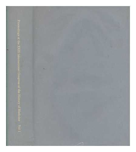 INTERNATIONAL CONGRESS OF THE HISTORY OF MEDICINE (23RD : 1972 : LONDON) - Proceedings of the XXIII International Congress of the History of Medicine, London, 2-9 September 1972, organized by the British Society for the History of Medicine and the International Society of the History of Medicine - Volume 1