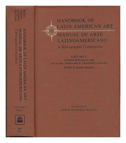 BAILEY, JOYCE WADDELL - Handbook of Latin American art = Manual de arte latinoamericano : a bibliographic compilation / general editor, Joyce Waddell Bailey ; volume/regional editor--Brazil, Aracy Abreu Amaral ; volume editor--southern cone, Ramn Gutirrez ; regional editor--southern cone, Alberto S.J. de Paula - Vol. 1 part 2