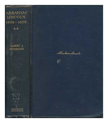 BEVERIDGE, ALBERT JEREMIAH (1862-1927) - Abraham Lincoln, 1809-1858 - Vol. 2