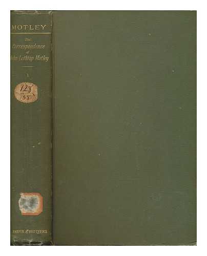 MOTLEY, JOHN LOTHROP (1814-1877) - The correspondence of John Lothrop Motley / edited by George William Curtis - Vol. 1