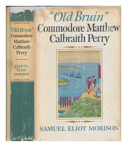 Eliot Morison, Samuel - Old Brain, Commodore Matthew C. Perry 1794-1858