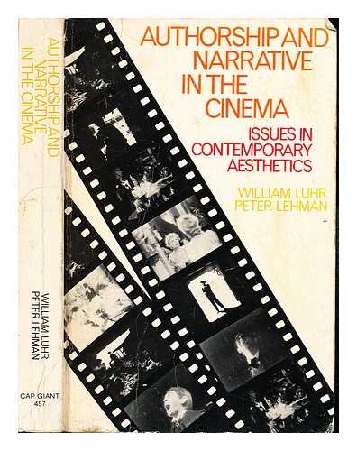 LUHR, WILLIAM - Authorship and Narrative in the Cinema : Issues in Contemporary Aesthetics and Criticism / William Luhr, Peter Lehman ; Illustrations by Stuart Auld