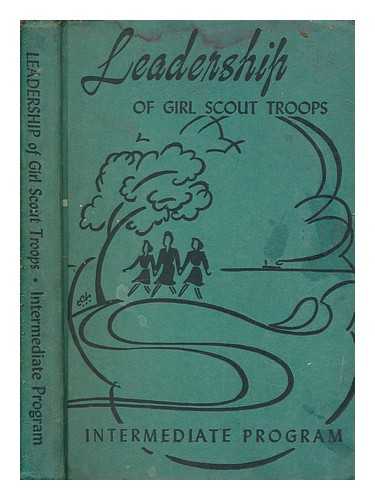 Girl Scouts of the United States of America - Leadership of Girl Scout Troops. Concerning the intermediate program for Girl Scouts ten through fourteen