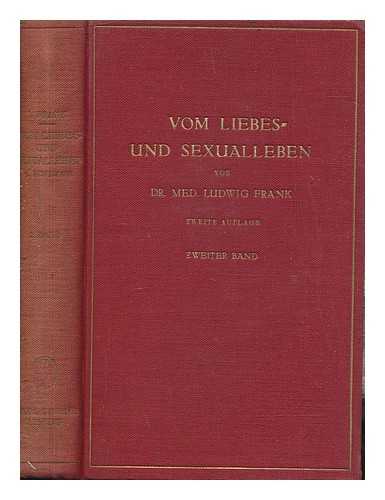 FRANK, LUDWIG - Vom Liebes- und Sexualleben : Erfahrungen aus der Praxis fr Aerzte, Juristen und Erzieher