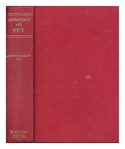 OAKLEY, ERIC GILBERT - Astrology and Sex. How the stars control your sex life