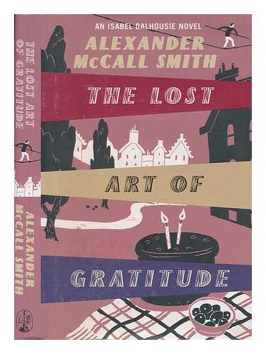 MCCALL SMITH, ALEXANDER - The lost art of gratitude / Alexander McCall Smith