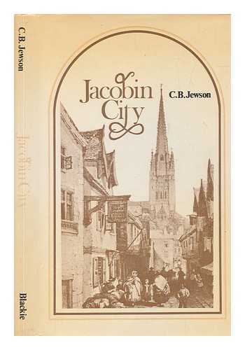 JEWSON, C. B. (CHARLES BOARDMAN) - The Jacobin city : a portrait of Norwich in its reaction to the French Revolution, 1788-1802