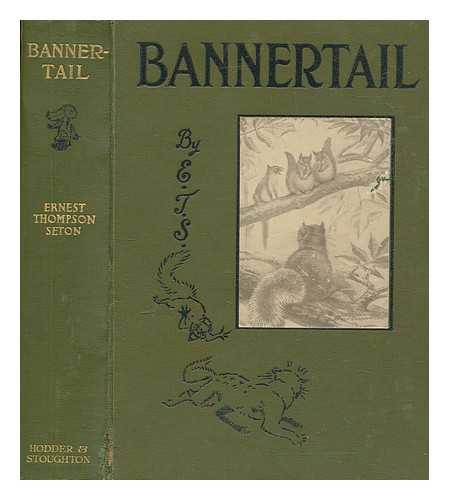 SETON, ERNEST THOMPSON (1860-1946) - Bannertail : The Story of A Graysquirrel / with 100 drawings by Ernest Thompson Seton