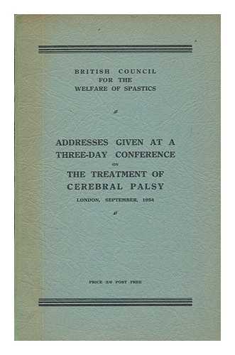 THE COUNCIL - Addresses given at a three-day conference on the treatment of cerebral palsy, London, September, 1954