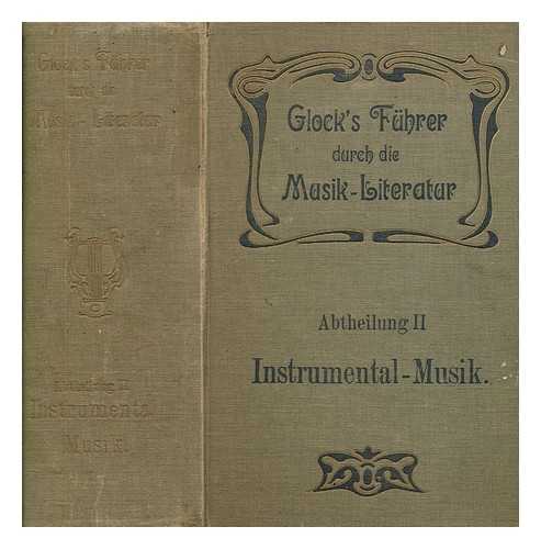 GLOCK, CARL - Fhrer durch die Musik-Literatur / 2. Instrumental-Musik