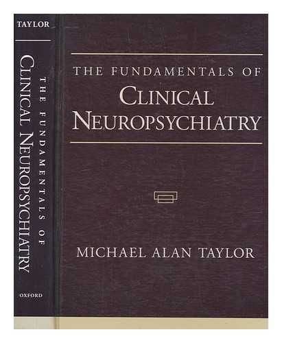 TAYLOR, MICHAEL ALAN - The fundamentals of clinical neuropsychiatry / Michael Alan Taylor