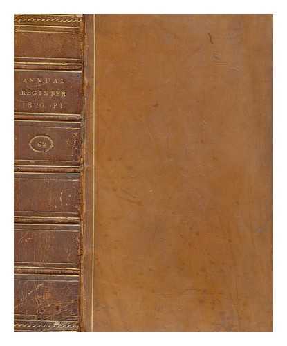 BALDWIN, CRADOCK AND JOY - The annual register, or A view of the history, politics, and literature, of the year 1820