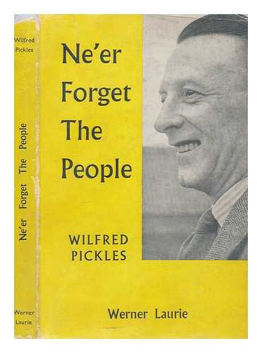 PICKLES, WILFRED (1904-1978) - Ne'er forget the people